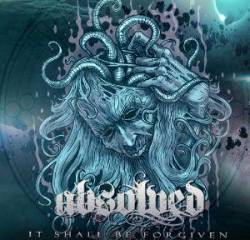 Absolved : It Shall Be Forgiven